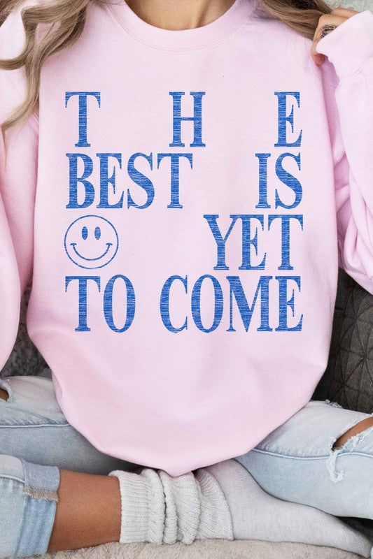 THE BEST IS YET TO COME GRAPHIC SWEATSHIRT